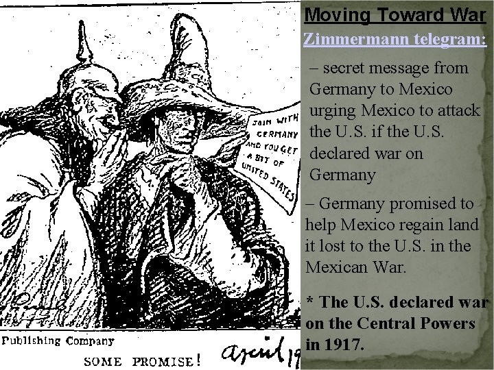 Moving Toward War Zimmermann telegram: – secret message from Germany to Mexico urging Mexico