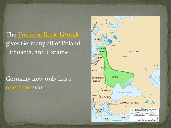 The Treaty of Brest-Litovsk gives Germany all of Poland, Lithuania, and Ukraine. Germany now