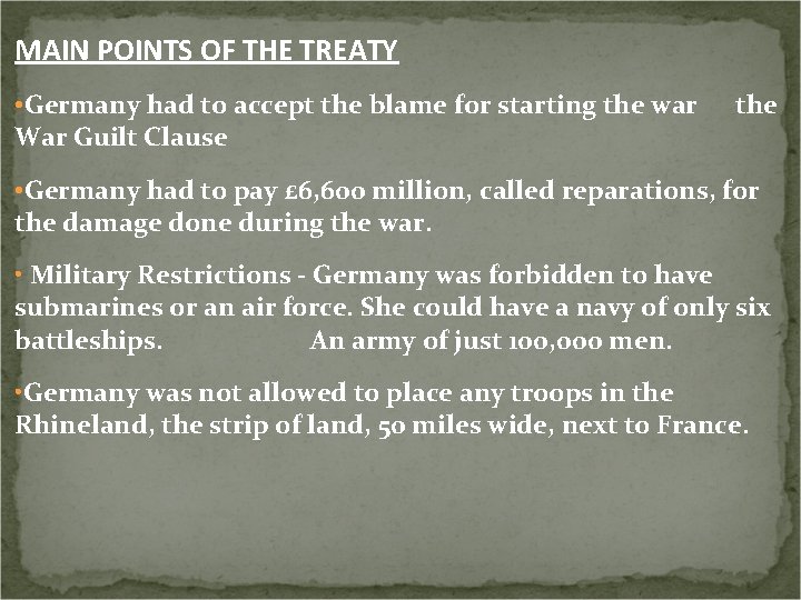 MAIN POINTS OF THE TREATY • Germany had to accept the blame for starting