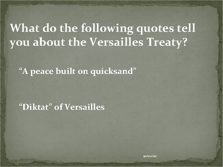 What do the following quotes tell you about the Versailles Treaty? “A peace built