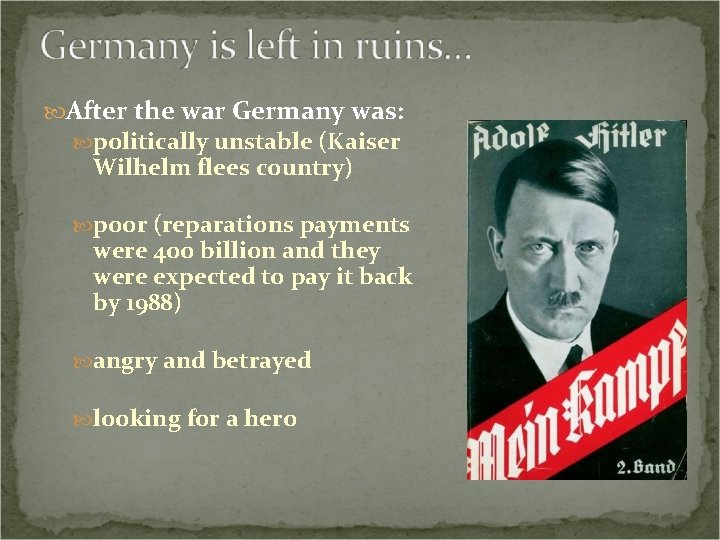  After the war Germany was: politically unstable (Kaiser Wilhelm flees country) poor (reparations
