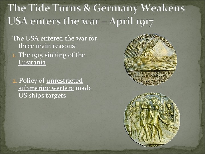 The USA entered the war for three main reasons: 1. The 1915 sinking of