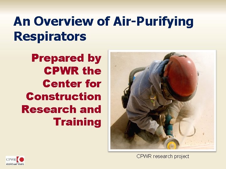 An Overview of Air-Purifying Respirators Prepared by CPWR the Center for Construction Research and