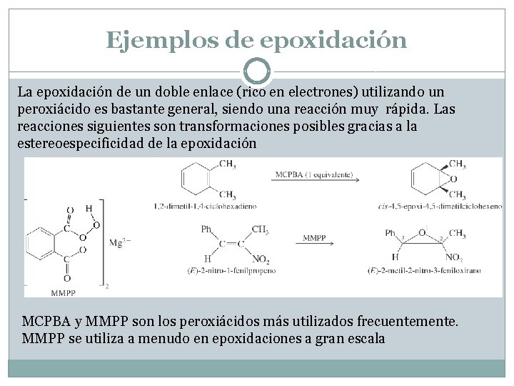 Ejemplos de epoxidación La epoxidación de un doble enlace (rico en electrones) utilizando un