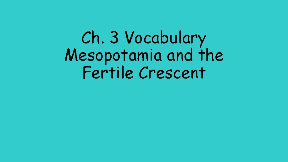 Ch. 3 Vocabulary Mesopotamia and the Fertile Crescent 