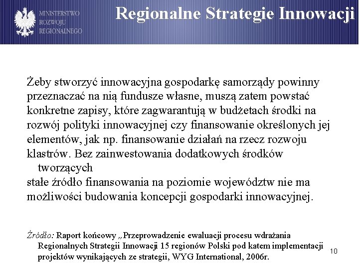 Regionalne Strategie Innowacji Żeby stworzyć innowacyjna gospodarkę samorządy powinny przeznaczać na nią fundusze własne,