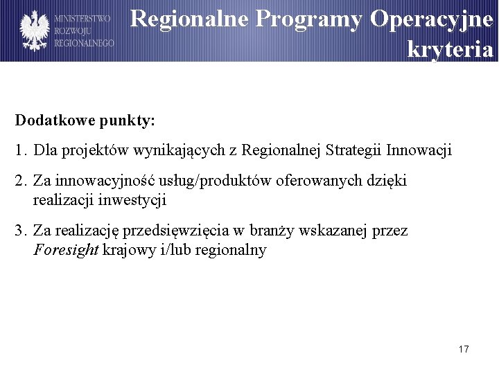 Regionalne Programy Operacyjne kryteria Dodatkowe punkty: 1. Dla projektów wynikających z Regionalnej Strategii Innowacji