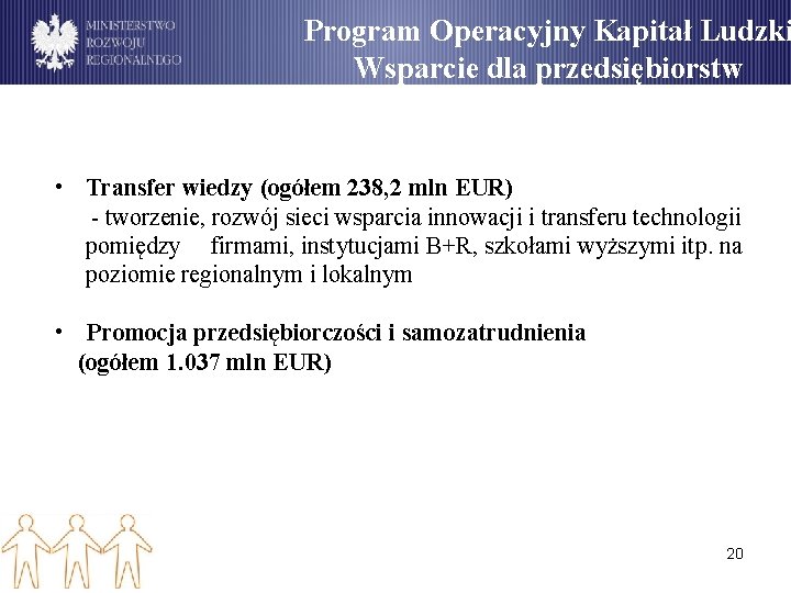 Program Operacyjny Kapitał Ludzki Wsparcie dla przedsiębiorstw • Transfer wiedzy (ogółem 238, 2 mln