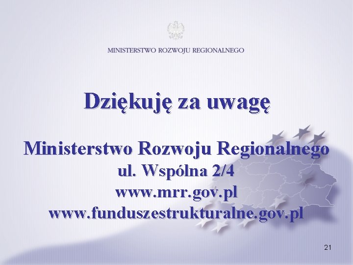 Dziękuję za uwagę Ministerstwo Rozwoju Regionalnego ul. Wspólna 2/4 www. mrr. gov. pl www.