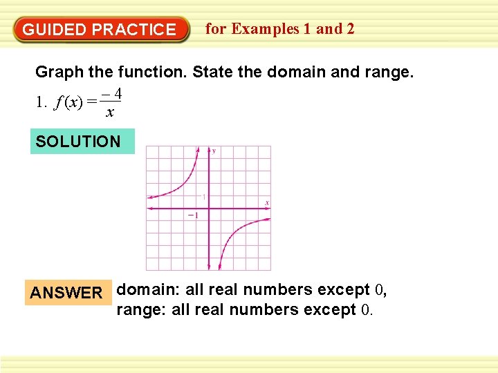 GUIDED PRACTICE for Examples 1 and 2 Graph the function. State the domain and GUIDED PRACTICE for Examples 1 and 2 Graph the function. State the domain and