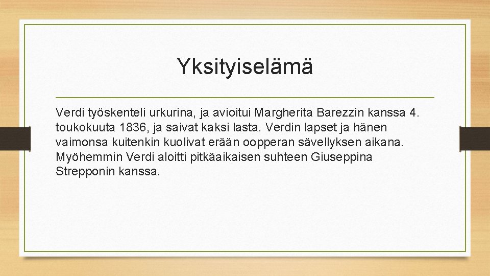 Yksityiselämä Verdi työskenteli urkurina, ja avioitui Margherita Barezzin kanssa 4. toukokuuta 1836, ja saivat