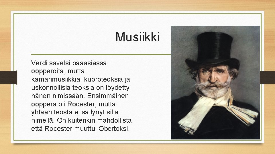 Musiikki Verdi sävelsi pääasiassa oopperoita, mutta kamarimusiikkia, kuoroteoksia ja uskonnollisia teoksia on löydetty hänen