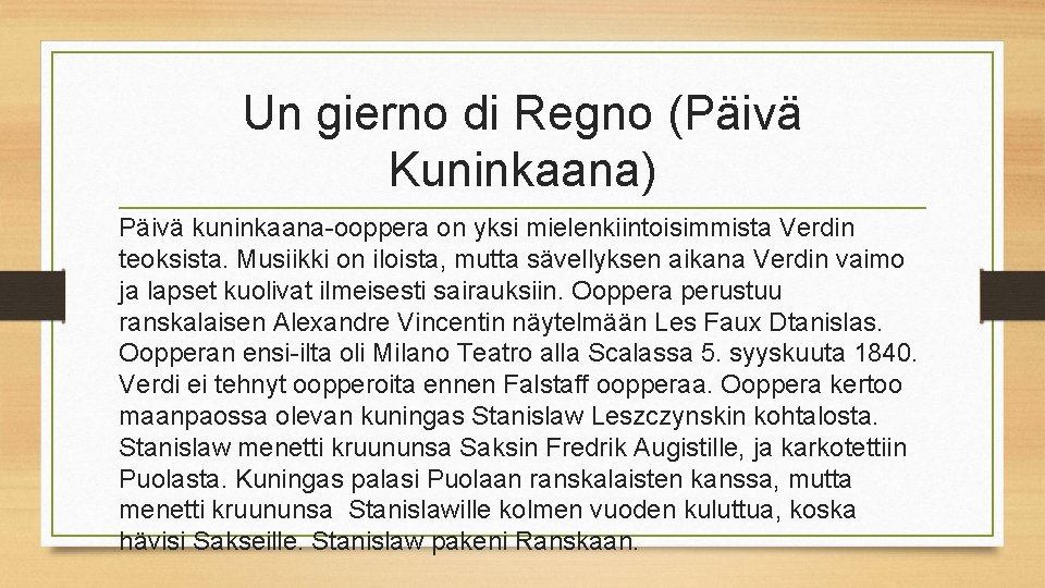 Un gierno di Regno (Päivä Kuninkaana) Päivä kuninkaana-ooppera on yksi mielenkiintoisimmista Verdin teoksista. Musiikki