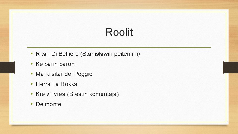 Roolit • • • Ritari Di Belfiore (Stanislawin peitenimi) Kelbarin paroni Markiisitar del Poggio