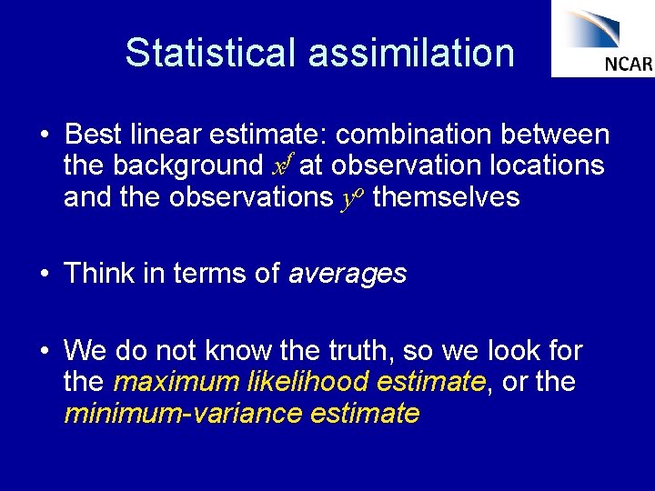 Statistical assimilation • Best linear estimate: combination between the background xf at observation locations