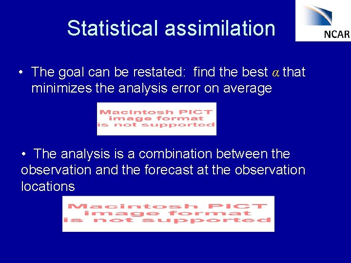 Statistical assimilation • The goal can be restated: find the best α that minimizes