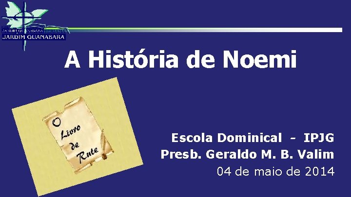 A História de Noemi Escola Dominical - IPJG Presb. Geraldo M. B. Valim 04