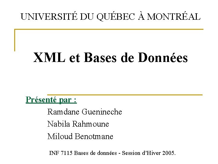 UNIVERSITÉ DU QUÉBEC À MONTRÉAL XML et Bases de Données Présenté par : Ramdane