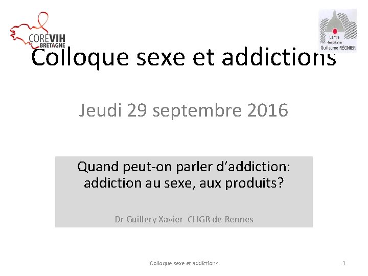 Colloque sexe et addictions Jeudi 29 septembre 2016 Quand peut-on parler d’addiction: addiction au