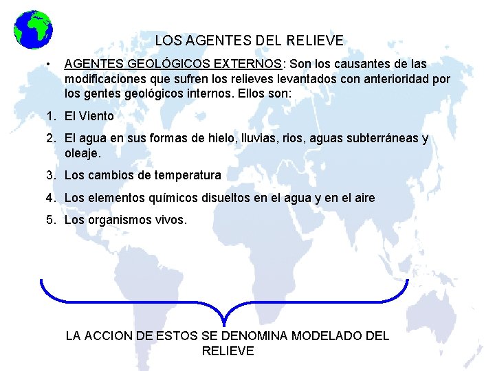 LOS AGENTES DEL RELIEVE • AGENTES GEOLÓGICOS EXTERNOS: Son los causantes de las modificaciones