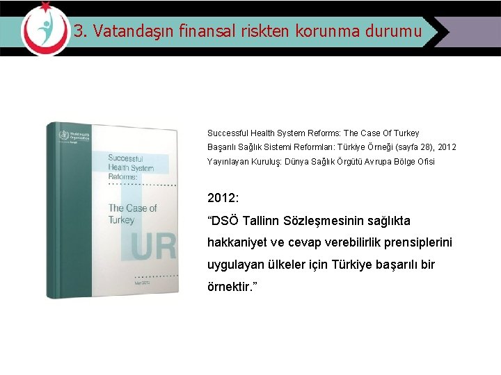 3. Vatandaşın finansal riskten korunma durumu Successful Health System Reforms: The Case Of Turkey