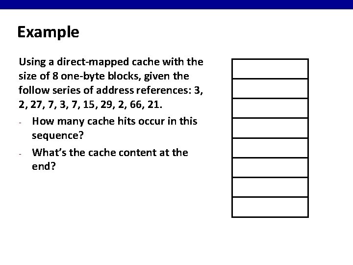 Example Using a direct-mapped cache with the size of 8 one-byte blocks, given the