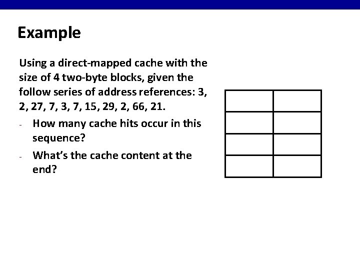 Example Using a direct-mapped cache with the size of 4 two-byte blocks, given the