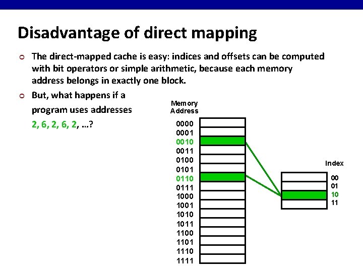 Disadvantage of direct mapping ¢ ¢ The direct-mapped cache is easy: indices and offsets