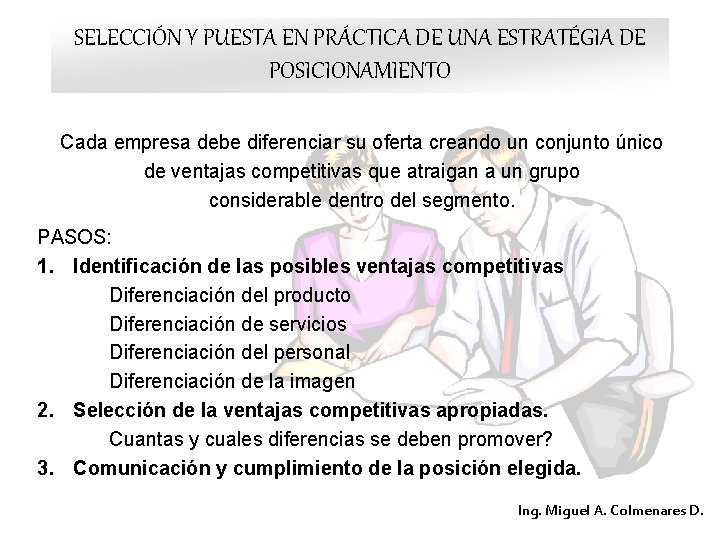 SELECCIÓN Y PUESTA EN PRÁCTICA DE UNA ESTRATÉGIA DE POSICIONAMIENTO Cada empresa debe diferenciar