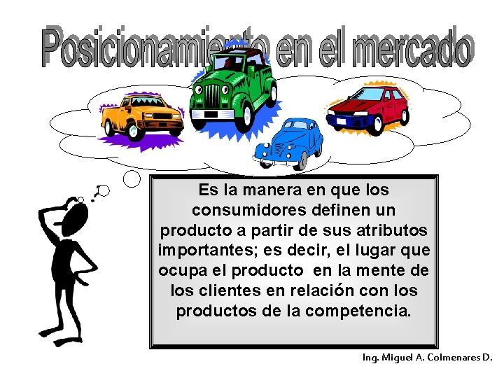 Es la manera en que los consumidores definen un producto a partir de sus