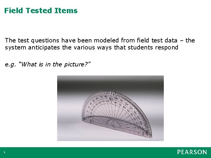 Field Tested Items The test questions have been modeled from field test data –