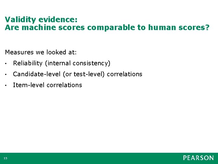 Validity evidence: Are machine scores comparable to human scores? Measures we looked at: •