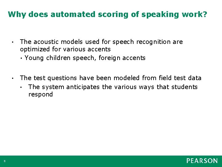 Why does automated scoring of speaking work? 8 • The acoustic models used for