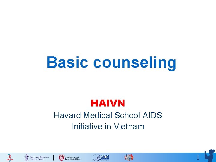 Basic counseling HAIVN Havard Medical School AIDS Initiative in Vietnam 1 