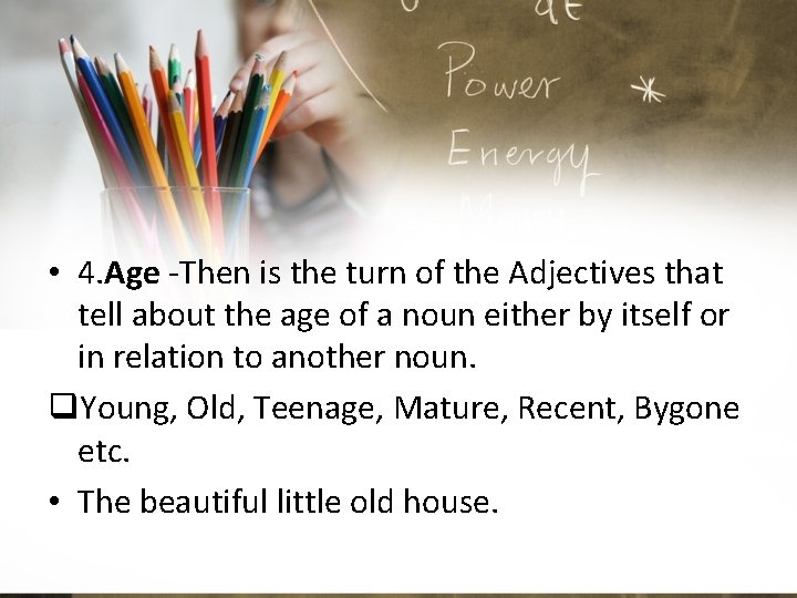  • 4. Age -Then is the turn of the Adjectives that tell about