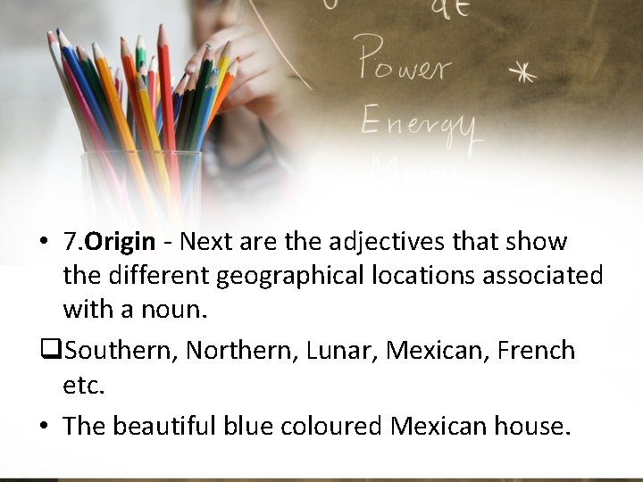  • 7. Origin - Next are the adjectives that show the different geographical