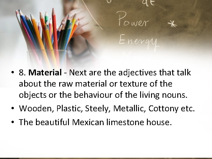  • 8. Material - Next are the adjectives that talk about the raw