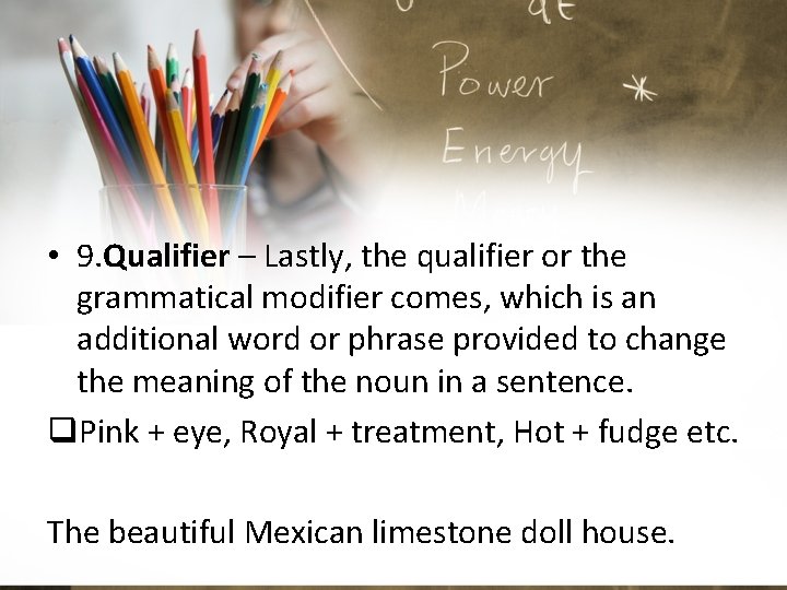  • 9. Qualifier – Lastly, the qualifier or the grammatical modifier comes, which