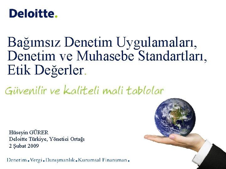 Bağımsız Denetim Uygulamaları, Denetim ve Muhasebe Standartları, Etik Değerler. Hüseyin GÜRER Deloitte Türkiye, Yönetici