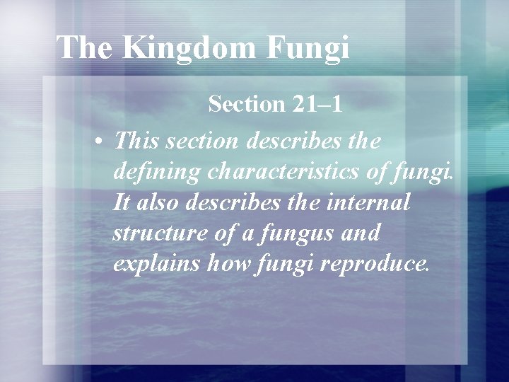 The Kingdom Fungi Section 21– 1 • This section describes the defining characteristics of The Kingdom Fungi Section 21– 1 • This section describes the defining characteristics of