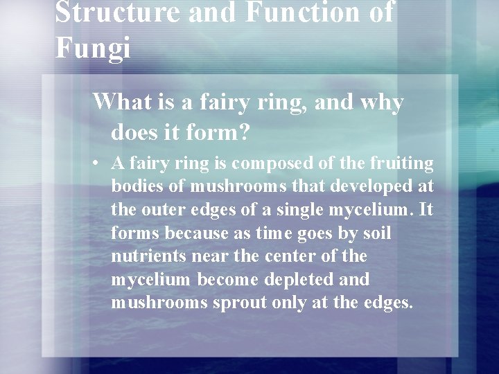 Structure and Function of Fungi What is a fairy ring, and why does it Structure and Function of Fungi What is a fairy ring, and why does it