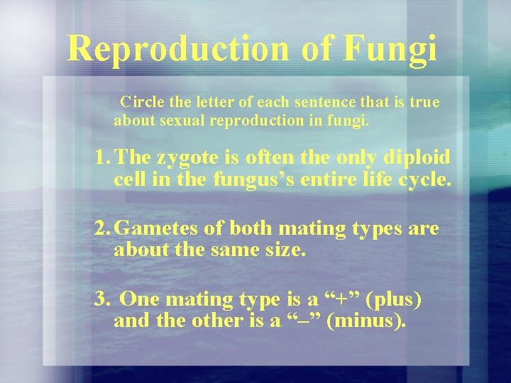 Reproduction of Fungi Circle the letter of each sentence that is true about sexual Reproduction of Fungi Circle the letter of each sentence that is true about sexual