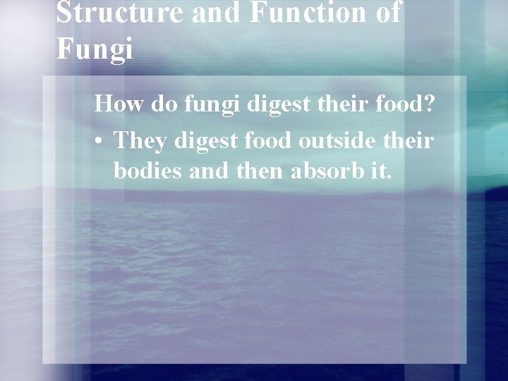 Structure and Function of Fungi How do fungi digest their food? • They digest Structure and Function of Fungi How do fungi digest their food? • They digest