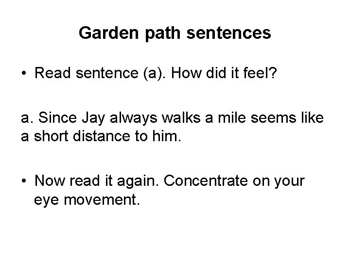 Garden path sentences • Read sentence (a). How did it feel? a. Since Jay