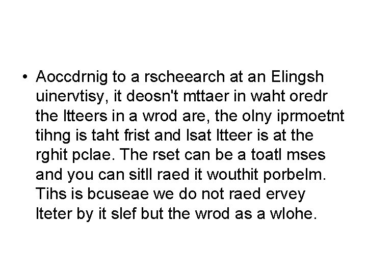  • Aoccdrnig to a rscheearch at an Elingsh uinervtisy, it deosn't mttaer in