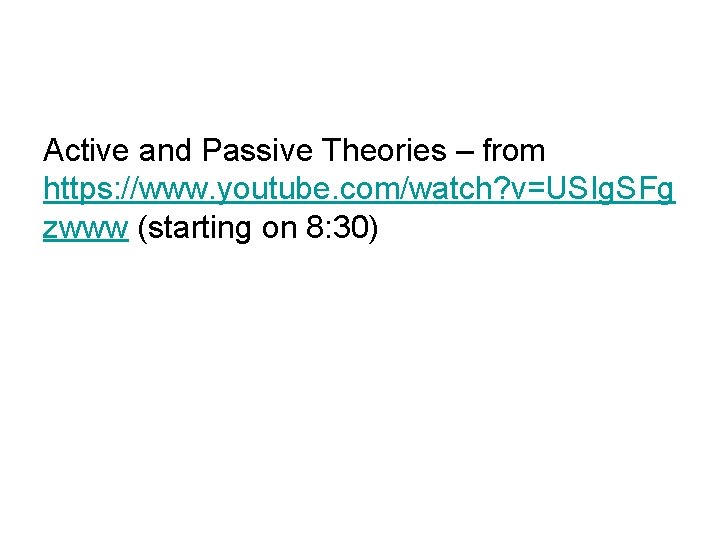 Active and Passive Theories – from https: //www. youtube. com/watch? v=USIg. SFg zwww (starting