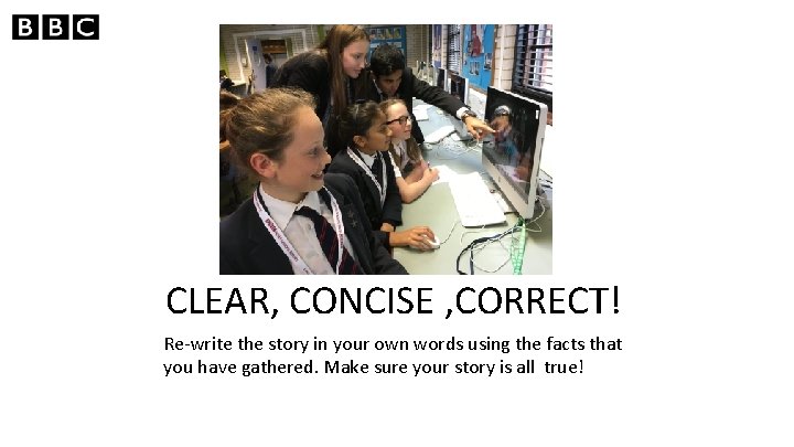 CLEAR, CONCISE , CORRECT! Re-write the story in your own words using the facts