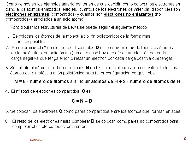 Como vemos en los ejemplos anteriores tenemos que decidir cómo colocar los electrones en