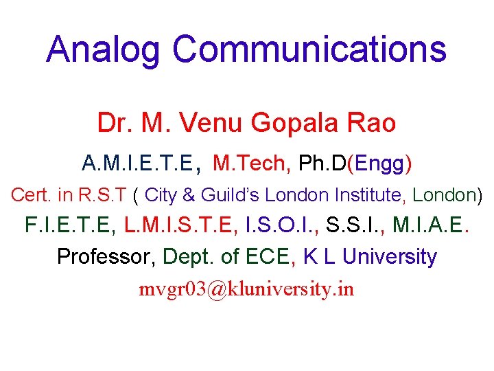 Analog Communications Dr. M. Venu Gopala Rao A. M. I. E. T. E, M.