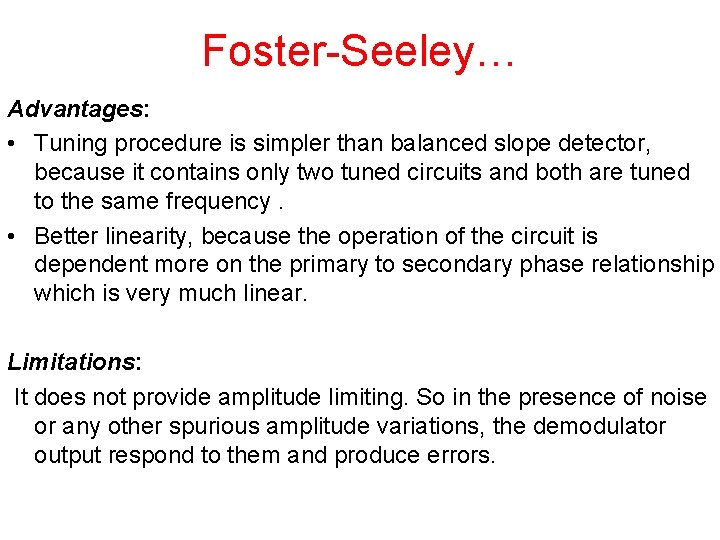 Foster-Seeley… Advantages: • Tuning procedure is simpler than balanced slope detector, because it contains